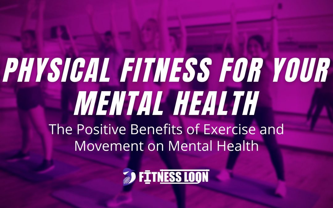 Physical Fitness for Your Mental Health: The Positive Benefits of Exercise and Movement on Mental Health